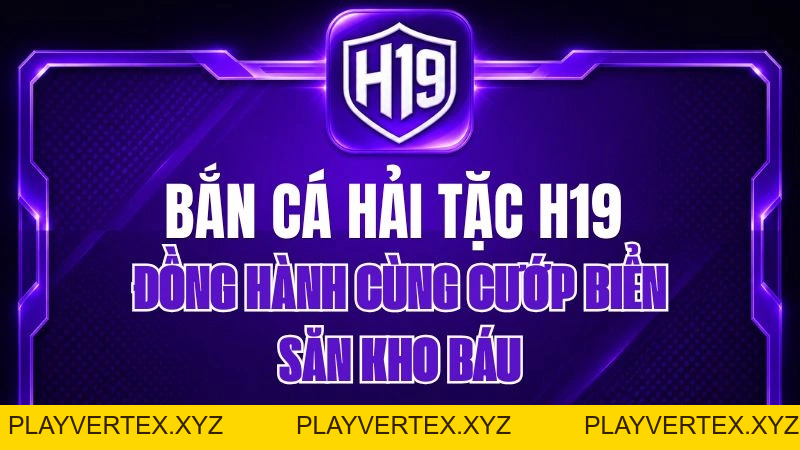 Bắn Cá Hải Tặc H19 – Đồng Hành Cùng Cướp Biển Săn Kho Báu