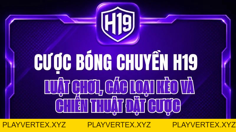 Cược Bóng Chuyền H19 – Cách Chơi & Soi Kèo