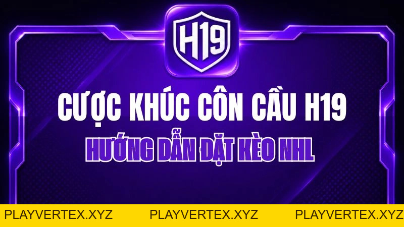 Cược Khúc Côn Cầu H19 – Hướng Dẫn Đặt Kèo NHL