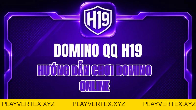 Domino QQ H19 – Hướng Dẫn Chơi Domino Online