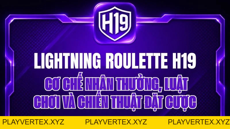 Lightning Roulette H19 – Hướng Dẫn Chơi Chi Tiết