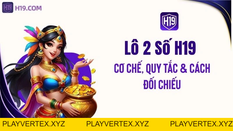 Lô 2 Số H19 – Cơ Chế, Quy Tắc & Cách Đối Chiếu