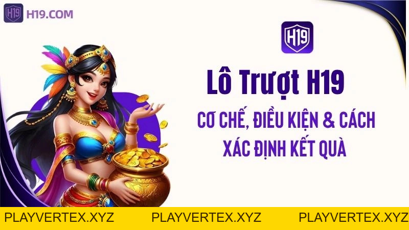 Lô Trượt H19 – Cơ Chế, Điều Kiện & Cách Xác Định Kết Quả