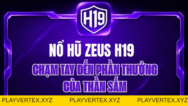 Nổ Hũ Zeus H19 – Chạm Tay Đến Phần Thưởng Của Thần Sấm