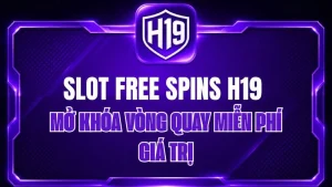 Nổ Hũ H19 – Kho Game Slot & Jackpot Trực Tuyến