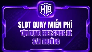 Nổ Hũ H19 – Kho Game Slot & Jackpot Trực Tuyến