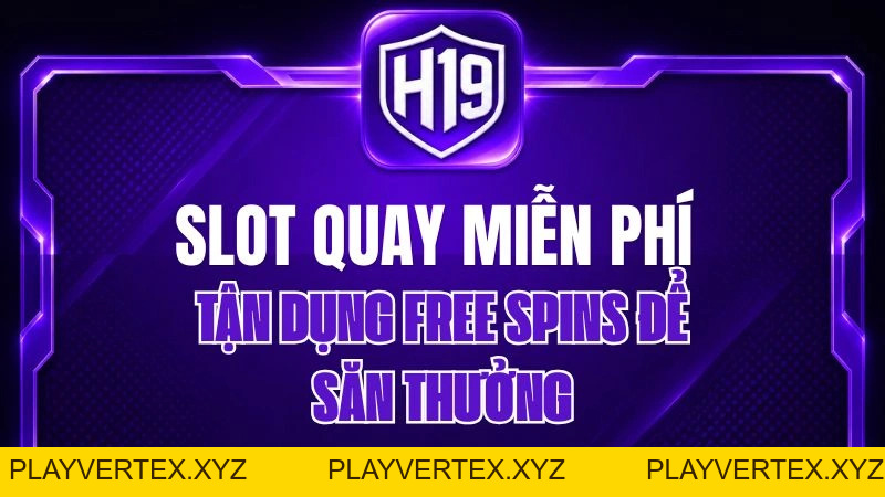 Slot Quay Miễn Phí H19 – Tận Dụng Free Spins Để Săn Thưởng