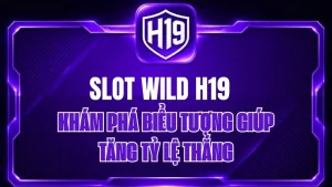 Nổ Hũ H19 – Kho Game Slot & Jackpot Trực Tuyến