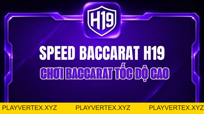 Speed Baccarat H19 – Chơi Baccarat Tốc Độ Cao