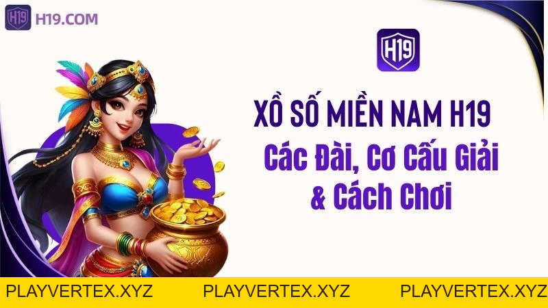 Xổ Số Miền Nam H19 – Các Đài, Cơ Cấu Giải & Cách Chơi